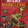 ATLAS KHỦNG LONG - CÁC LOÀI ĐỘNG VẬT THỜI TIỀN SỬ VÀ CÁC LOÀI KHÁC LIÊN QUAN