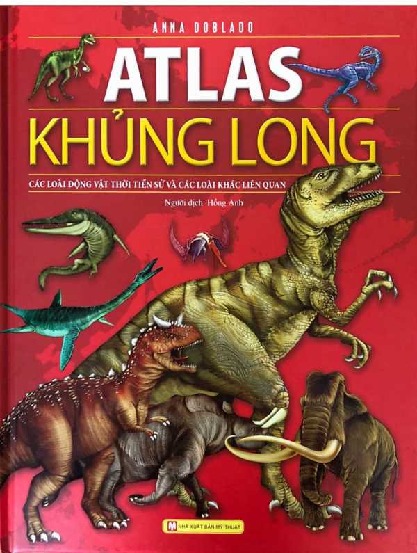 ATLAS KHỦNG LONG - CÁC LOÀI ĐỘNG VẬT THỜI TIỀN SỬ VÀ CÁC LOÀI KHÁC LIÊN QUAN