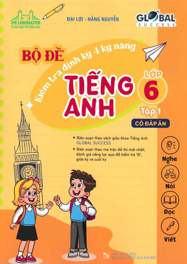 Bộ Đề Kiểm Tra Định Kỳ 4 Kỹ Năng Tiếng Anh Lớp 6 - Tập 1 (Có Đáp Án)