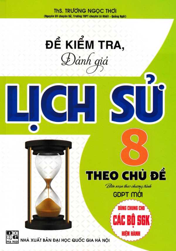 Đề Kiểm Tra, Đánh Giá Lịch Sử 8 Theo Chủ Đề (Biên Soạn Theo Chương Trình GDPT Mới)