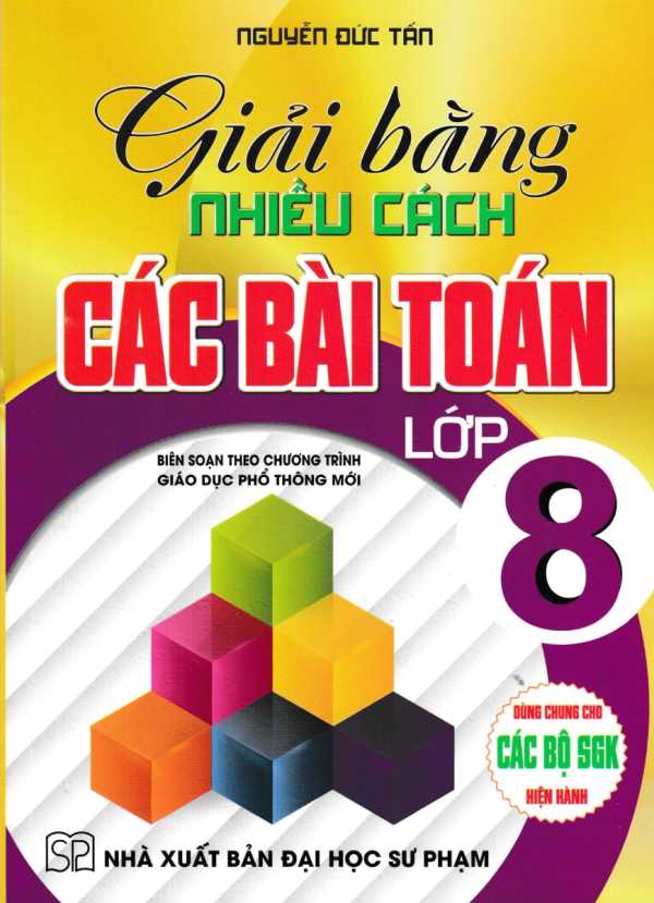 Giải Bằng Nhiều Cách Các Bài Toán Lớp 8 (Dùng Chung Cho Các Bộ SGK Hiện Hành)