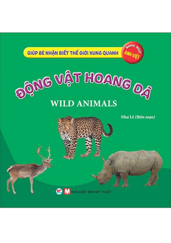 Giúp Bé Nhận Biết Thế Giới Xung Quanh - Động Vật Hoang Dã - Wild Animal (Song Ngữ Anh Việt)