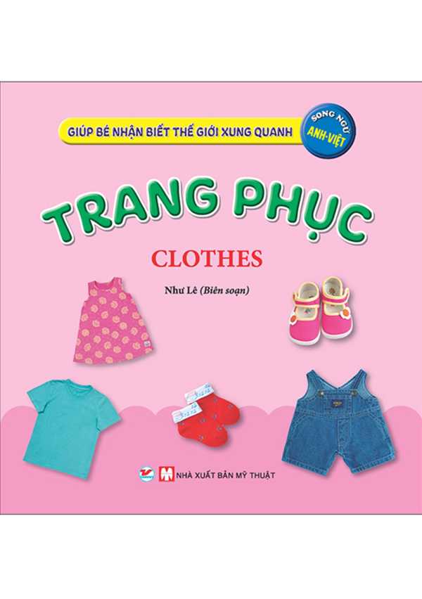 Giúp Bé Nhận Biết Thế Giới Xung Quanh - Trang Phục - Clothes (Song Ngữ Anh Việt)