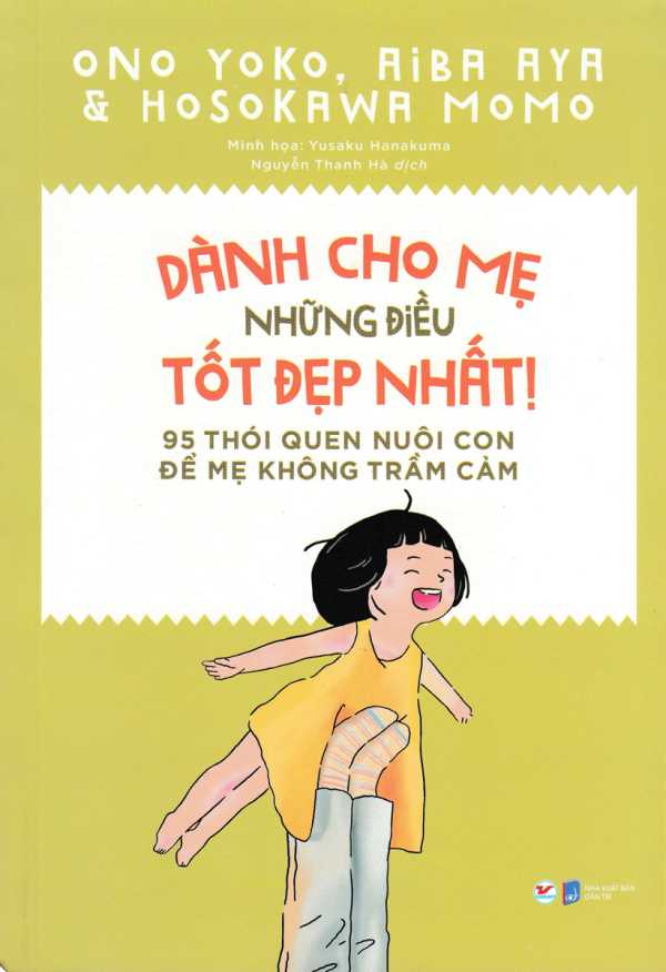 DÀNH CHO MẸ NHỮNG ĐIỀU TỐT ĐẸP NHẤT - 95 THÓI QUEN NUÔI CON ĐỂ MẸ KHÔNG TRẦM CẢM