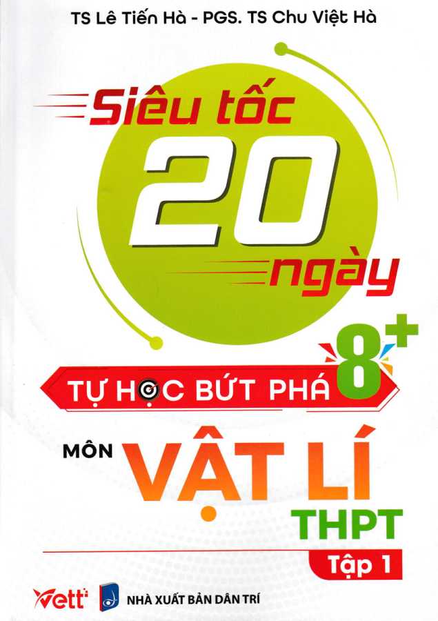 SIÊU TỐC 20 NGÀY TỰ HỌC BỨT PHÁ 8+ MÔN VẬT LÍ THPT - TẬP 1