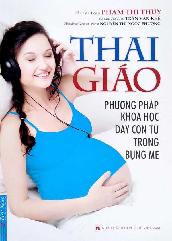 Thai Giáo - Phương Pháp Khoa Học Dạy Con Từ Trong Bụng Mẹ (Tái Bản)