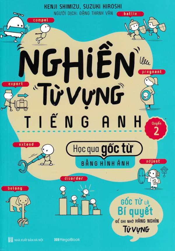 Nghiền Từ Vựng Tiếng Anh - Học Qua Gốc Từ Bằng Hình Ảnh (Quyển 2)