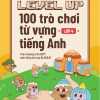 Level Up - 100 Trò Chơi Từ Vựng Tiếng Anh - Lớp 4