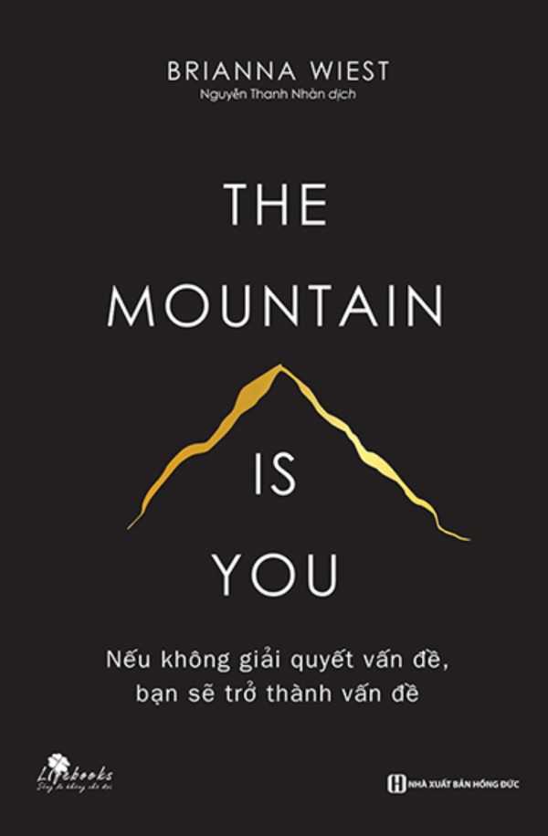 The Mountain Is You: Nếu Không Giải Quyết Vấn Đề, Bạn Sẽ Trở Thành Vấn Đề