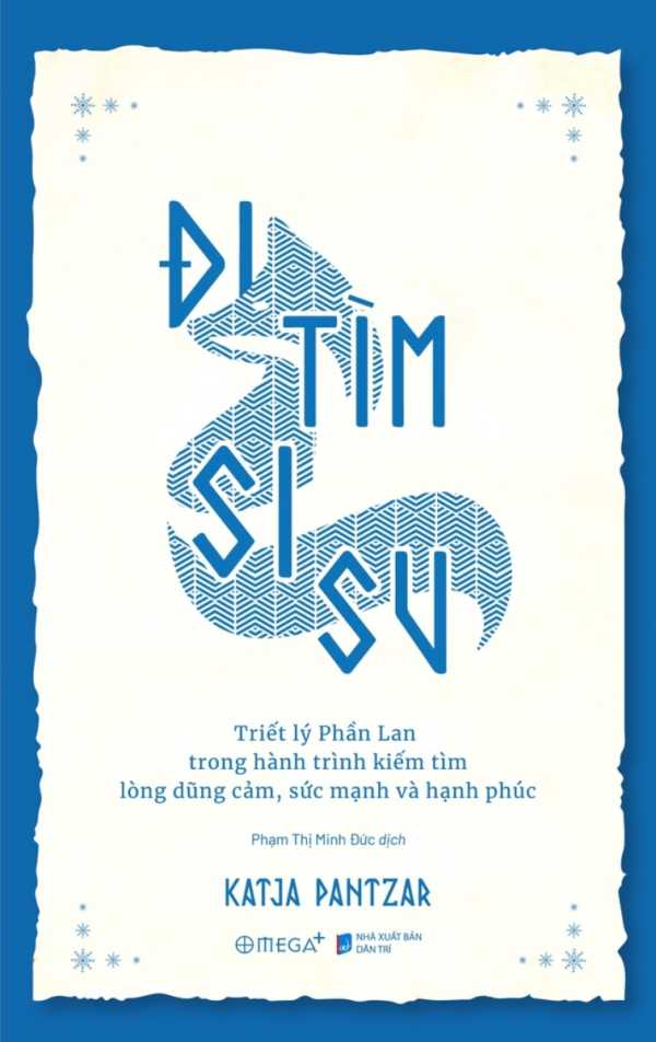 Đi Tìm Sisu - Triết Lý Phần Lan Trong Hành Trình Kiếm Tìm Lòng Dũng Cảm, Sức Mạnh Và Hạnh Phúc