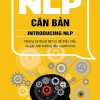 NLP Căn Bản - Những Kỹ Thuật Tâm Lý Để Hiểu Và Gây Ảnh Hưởng Đến Người Khác