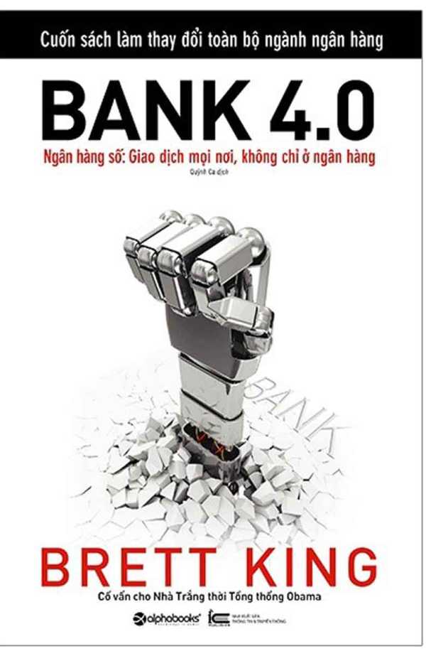 Bank 4.0: Ngân Hàng Số: Giao Dịch Mọi Nơi, Không Chỉ Ở Ngân Hàng