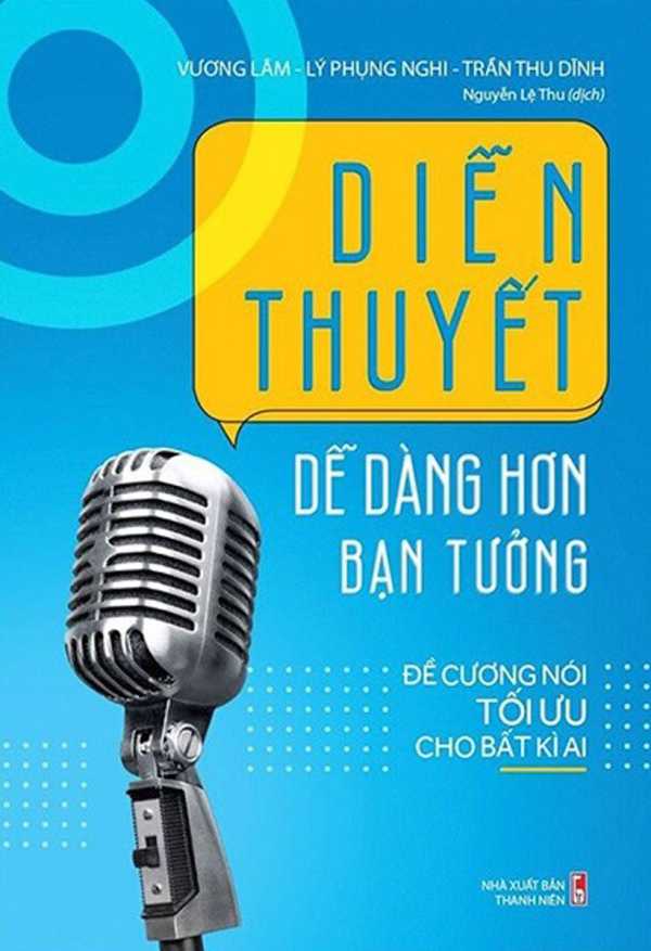 Diễn Thuyết Dễ Dàng Hơn Bạn Tưởng - Đề Cương Nói Tối Ưu Cho Bất Kỳ Ai