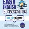 Easy English Conversation – Giao Tiếp Tiếng Anh Thật Dễ Dàng