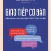 Giao Tiếp Cơ Bản - Cẩm Nang Làm Chủ Mọi Cuộc Trò Chuyện