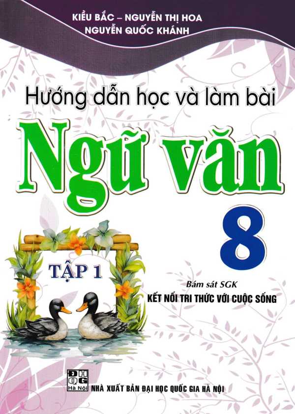 Hướng Dẫn Học Và Làm Bài Ngữ Văn 8 - Tập 1 (Bám Sát SGK Kết Nối Tri Thức Với Cuộc Sống)