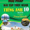 Ngữ Pháp Và Bài Tập Thực Hành Tiếng Anh 10 (Bám Sát SGK I Learn Smart World)