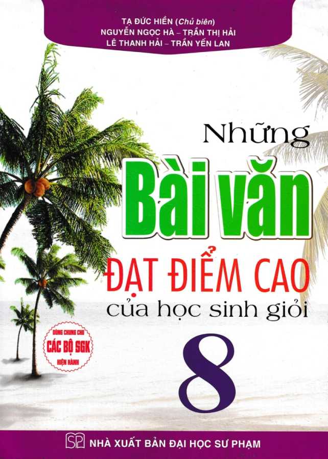 Những Bài Văn Đạt Điểm Cao Của Học Sinh Giỏi 8 (Dùng Chung Cho Các Bộ SGK Hiện Hành)