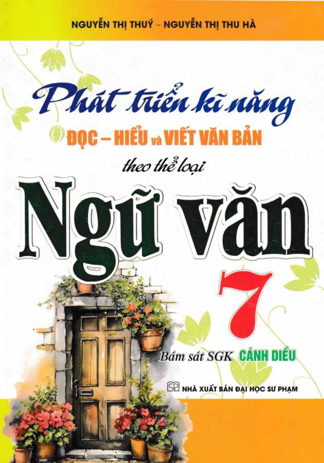 Phát Triển Kĩ Năng Đọc - Hiểu Và Viết Văn Bản Theo Thể Loại Môn Ngữ Văn 7 (Bám Sát SGK Cánh Diều)