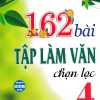 162 Bài Tập Làm Văn Chọn Lọc 4 (Dùng Chung Các Bộ SGK Hiện Hành)