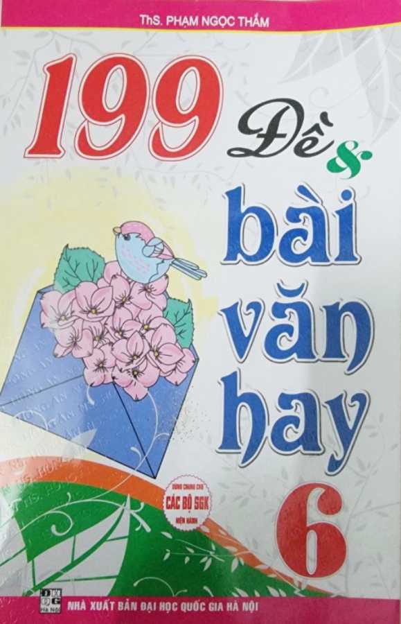 199 Đề Và Bài Văn Hay 6 (Dùng Chung Cho Các Bộ SGK Hiện Hành)