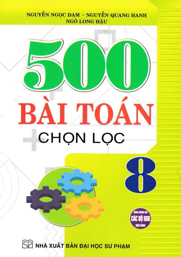 500 Bài Toán Chọn Lọc Lớp 8 (Dùng Chung Các Bộ SGK Hiện Hành)