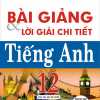 Bài Giảng Và Lời Giải Chi Tiết Tiếng Anh 12