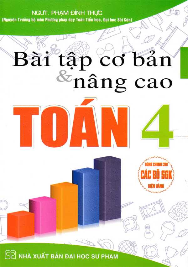 Bài Tập Cơ Bản Và Nâng Cao Toán 4 (Dùng Chung Cho Các Bộ SGK Hiện Hành)