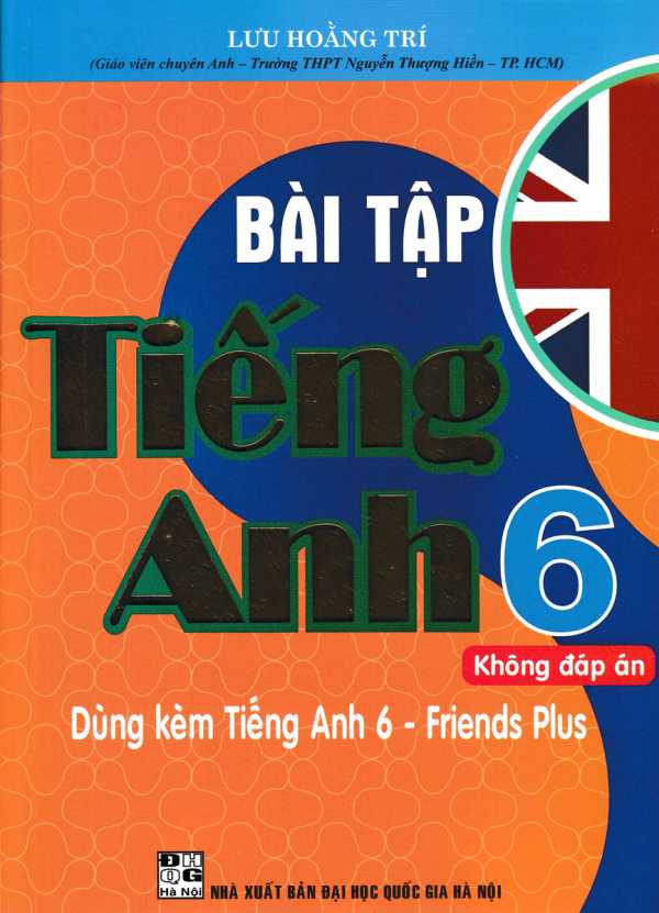 Bài Tập Tiếng Anh 6 (Không Đáp Án) - Dùng Kèm Tiếng Anh 6 - Friends Plus ( Bộ Sách Chân Trời Sáng Tạo )