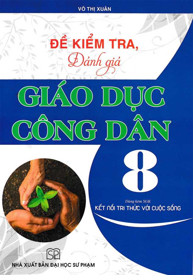 Đề Kiểm Tra, Đánh Giá Giáo Dục Công Dân 8 (Dùng Kèm SGK Kết Nối Tri Thức Với Cuộc Sống)