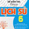 Đề Kiểm Tra Đánh Giá Lịch Sử Lớp 6 (Bám Sát SGK Chân Trời Sáng Tạo & Kết Nối Tri Thức Với Cuộc Sống)