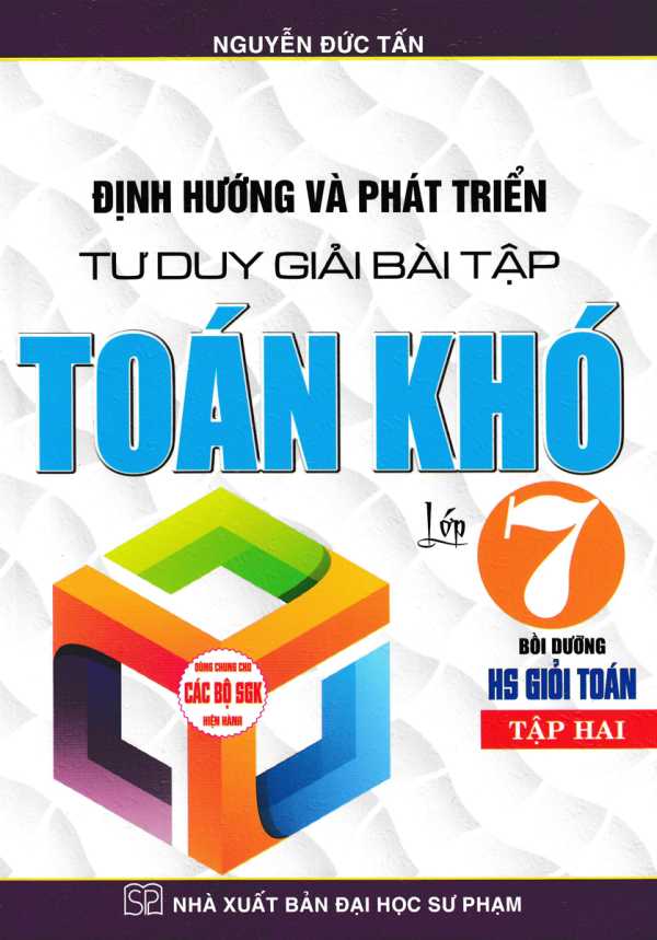 Định Hướng Và Phát Triển Tư Duy Giải Bài Tập Toán Khó Lớp 7 - Tập 2 (Dùng Chung Cho Các Bộ SGK Hiện Hành)