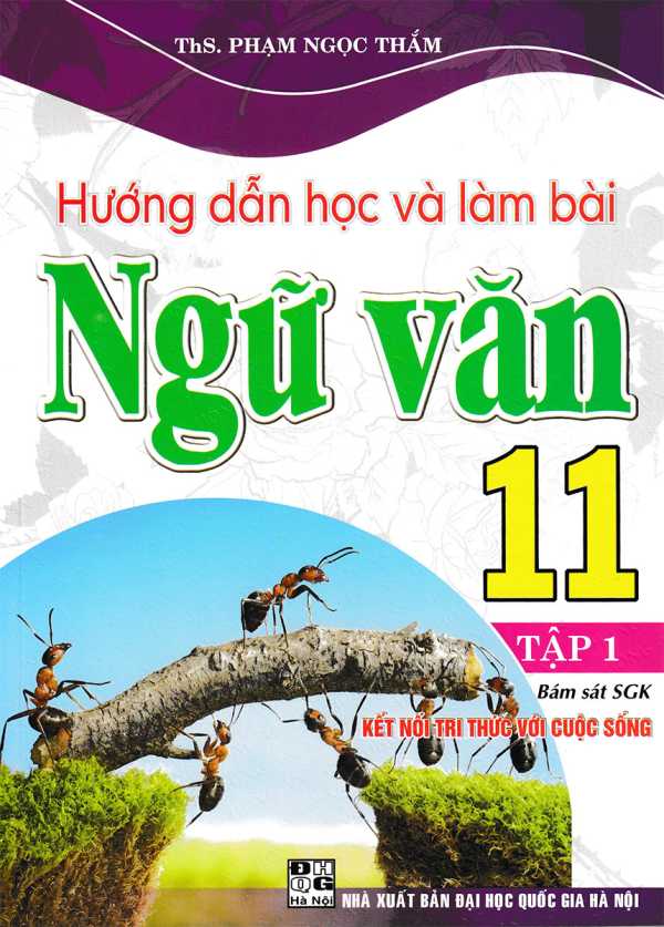 Hướng Dẫn Học Và Làm Bài Ngữ Văn 11 - Tập 1 (Bám Sát SGK Kết Nối Tri Thức Với Cuộc Sống)