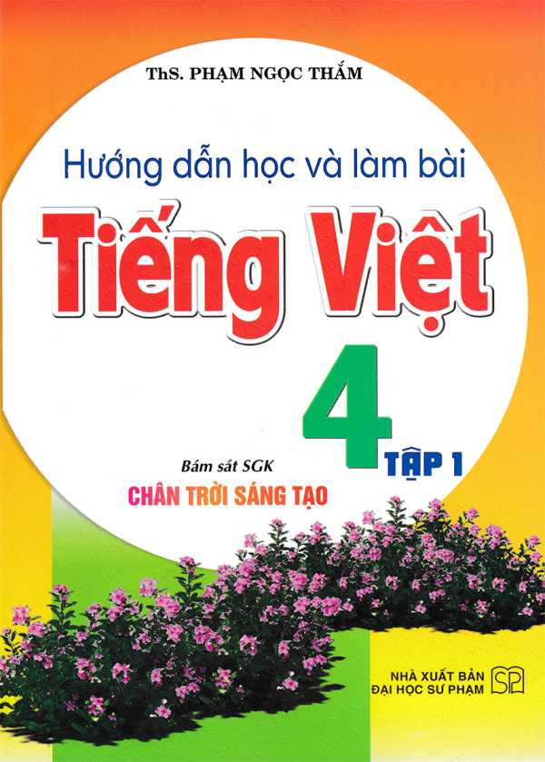 Hướng Dẫn Học Và Làm Bài Tiếng Việt 4 - Tập 1 (Bám Sát SGK Chân Trời Sáng Tạo)