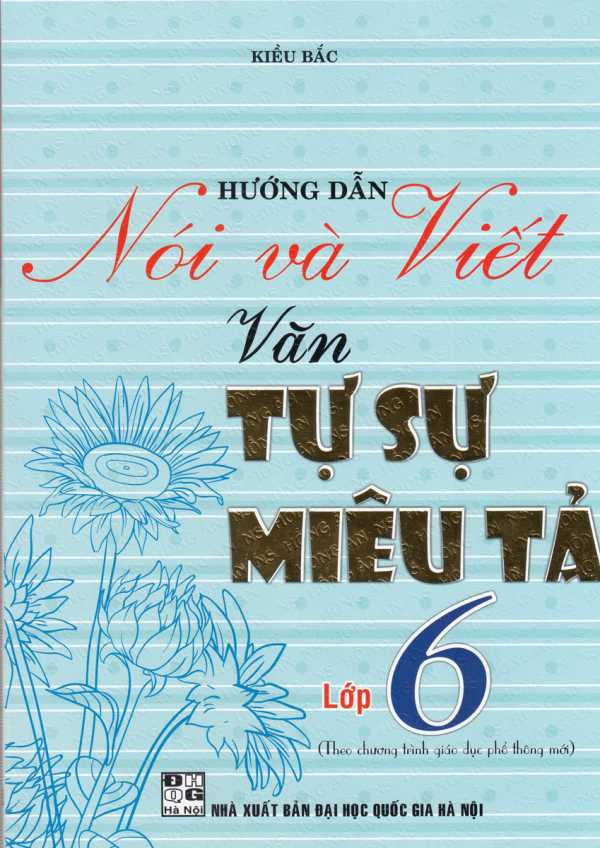 Hướng Dẫn Nói Và Viết Văn Tự Sự - Miêu Tả Lớp 6 (Biên Soạn Theo Chương Trình Mới)