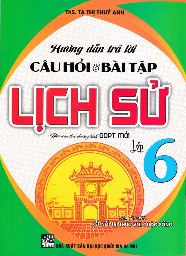 Hướng Dẫn Trả Lời Câu Hỏi Và Bài Tập Lịch Sử Lớp 6 (Bám Sát SGK Kết Nối Tri Thức Với Cuộc Sống)