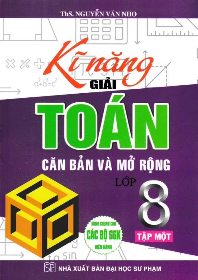 Kĩ Năng Giải Toán Căn Bản Và Mở Rộng Lớp 8 Tập 1 (Dùng Chung Cho Các Bộ SGK Hiện Hành)