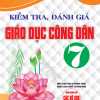 Kiểm Tra, Đánh Giá Giáo Dục Công Dân 7 (Dùng Chung Cho Các Bộ SGK Hiện Hành)