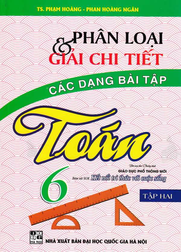 Phân Loại Và Giải Chi Tiết Các Dạng Bài Tập Toán Lớp 6 Tập 2 (Bám Sát SGK Kết Nối Tri Thức Với Cuộc Sống)