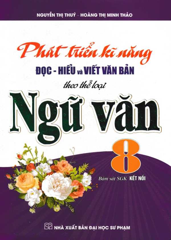 Phát Triển Kĩ Năng Đọc - Hiểu Và Viết Văn Bản Theo Thể Loại Môn Ngữ Văn 8 (Bám Sát SGK Kết Nối)