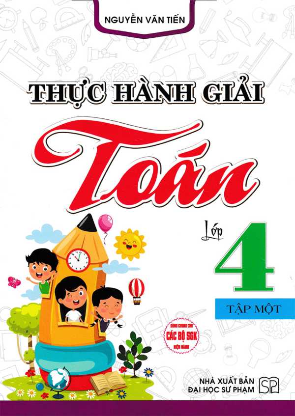 Thực Hành Giải Toán Lớp 4 Tập 1 (Dùng Chung Cho Các Bộ SGK Hiện Hành)