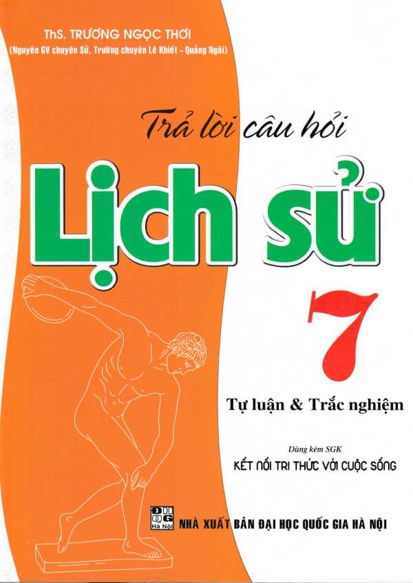 Trả Lời Câu Hỏi Lịch Sử 7 - Tự Luận & Trắc Nghiệm (Dùng Kèm SGK Kết Nối Tri Thức Với Cuộc Sống)