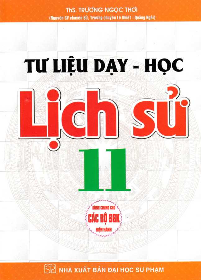 Tư Liệu Dạy - Học Lịch Sử Lớp 11 (Dùng Chung Cho Các Bộ SGK Hiện Hành)