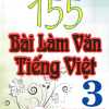 155 Bài Làm Văn Tiếng Việt Lớp 3 (Dùng Chung Cho Các SGK Mới Hiện Hành)