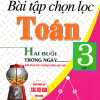 Bài Tập Chọn Lọc Toán Hai Buổi Trong Ngày Lớp 3 - Tập 1 (Dùng Chung Cho Các SGK Mới Hiện Hành)