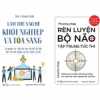 Combo Làm Thế Nào Để Khởi Nghiệp Và Tỏa Sáng + Phương Pháp Rèn Luyện Bộ Não Tập Trung Tức Thì (2 Cuốn)