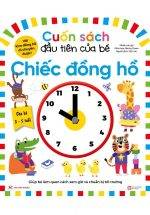 Cuốn Sách Đầu Tiên Của Bé - Chiếc Đồng Hồ (Dành Cho Bé Từ 3-5 Tuổi)