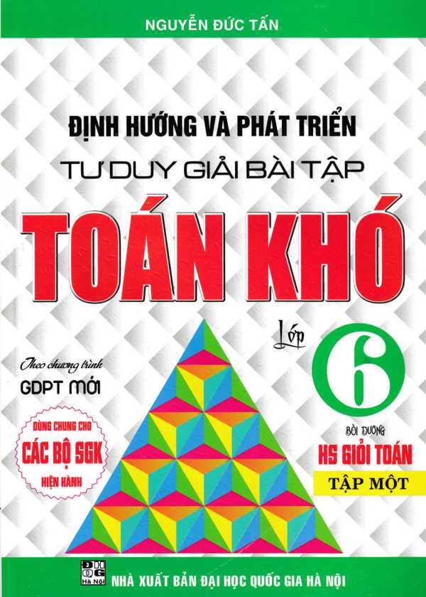 Định Hướng Và Phát Triển Tư Duy Giải Bài Tập Toán Khó Lớp 6 - Tập 1 (Dùng Cho Các Bộ SGK Hiện Hành)