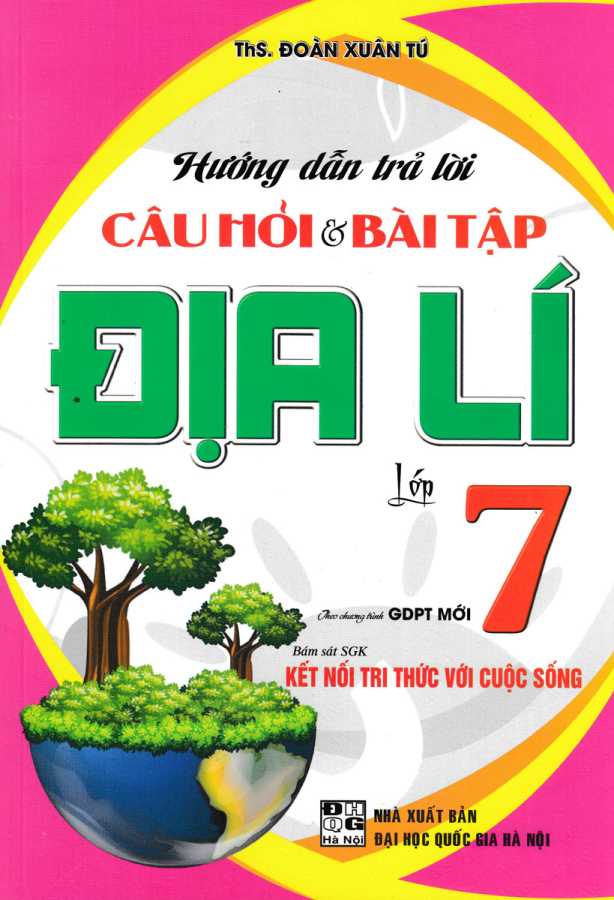 Hướng Dẫn Trả Lời Câu Hỏi Và Bài Tập Địa Lí Lớp 7 (Bám Sát SGK Kết Nối Tri Thức Với Cuộc Sống)