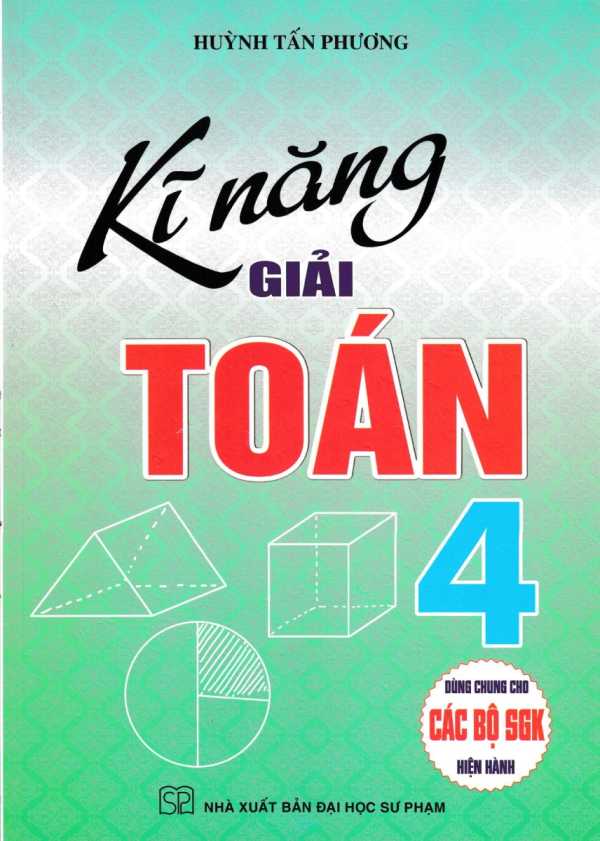 Kĩ Năng Giải Toán 4 (Dùng Chung Cho Các Bộ SGK Hiện Hành)